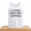 I Made Your Dad A Bottom Tank Top Shirt 2