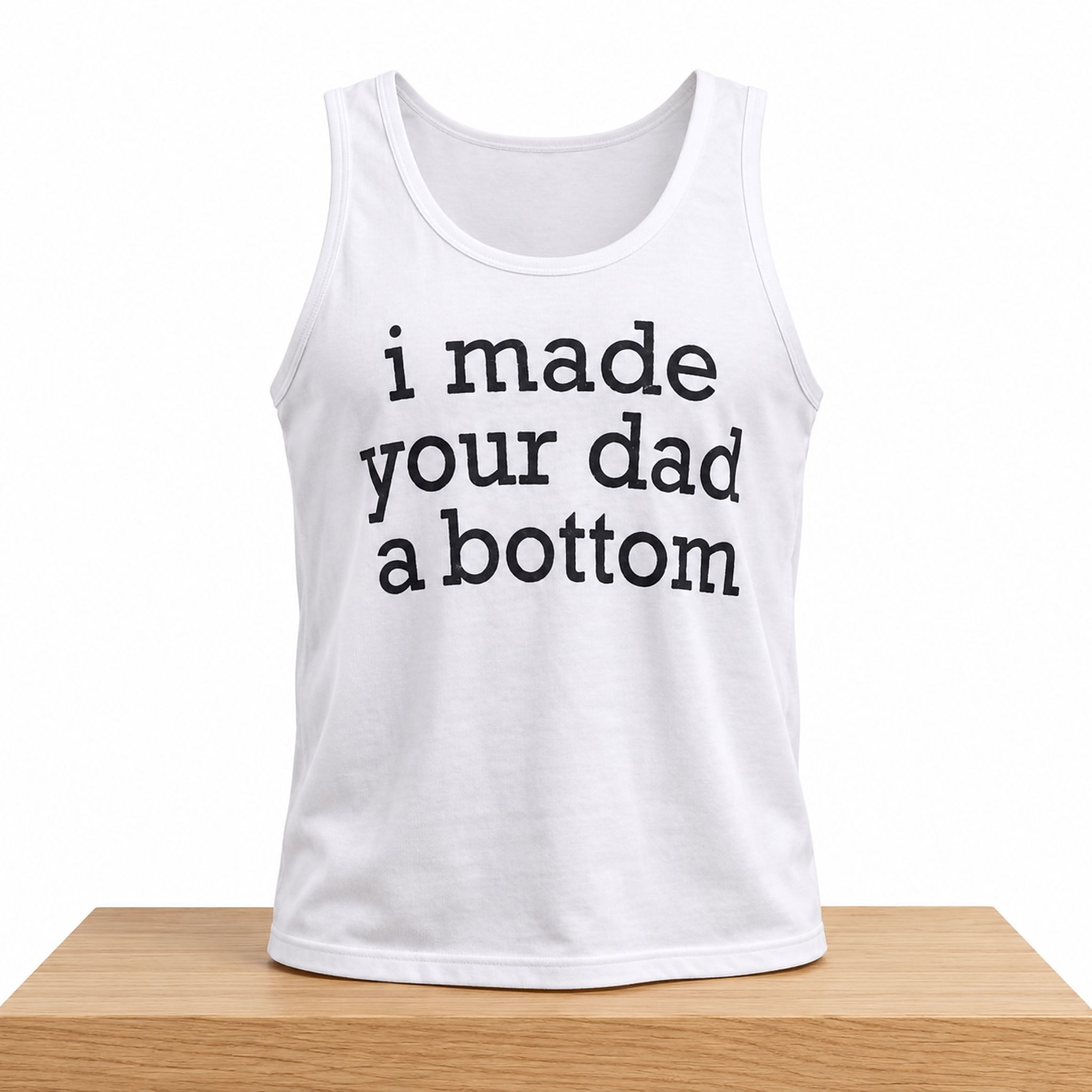 I Made Your Dad A Bottom Tank Top Shirt 1 I Made Your Dad A Bottom Tank Top Shirt 2