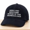 I Wish I Had Serotonin Instead of This Enormous Cock Corduroy 2026 Hat 4 I Wish I Had Serotonin Instead of This Enormous Cock Corduroy Hat