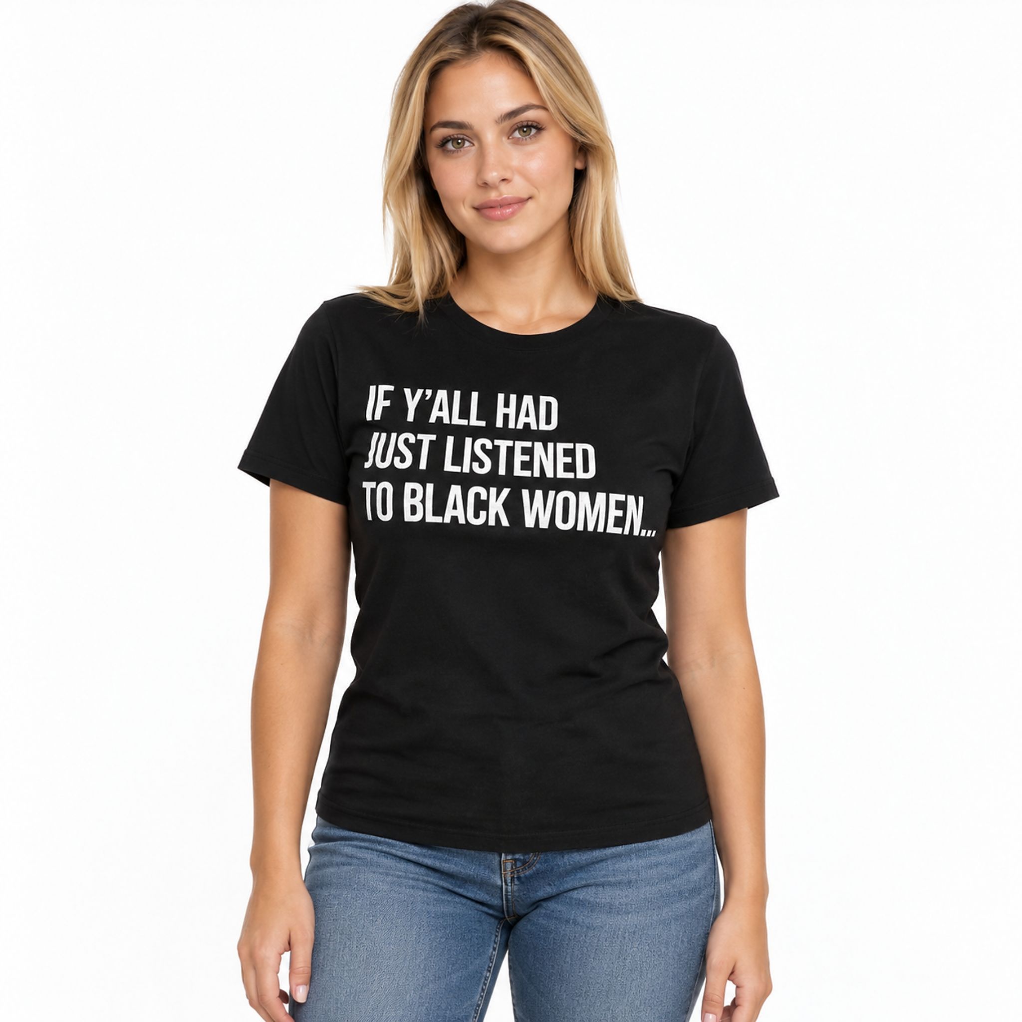 If Y'all Had Just Listened To Black Women Shirt If Y'all Had Just Listened To Black Women Shirt