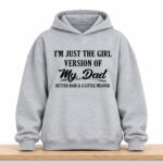 I'm Just The Girl Version Of My Dad Hoodie