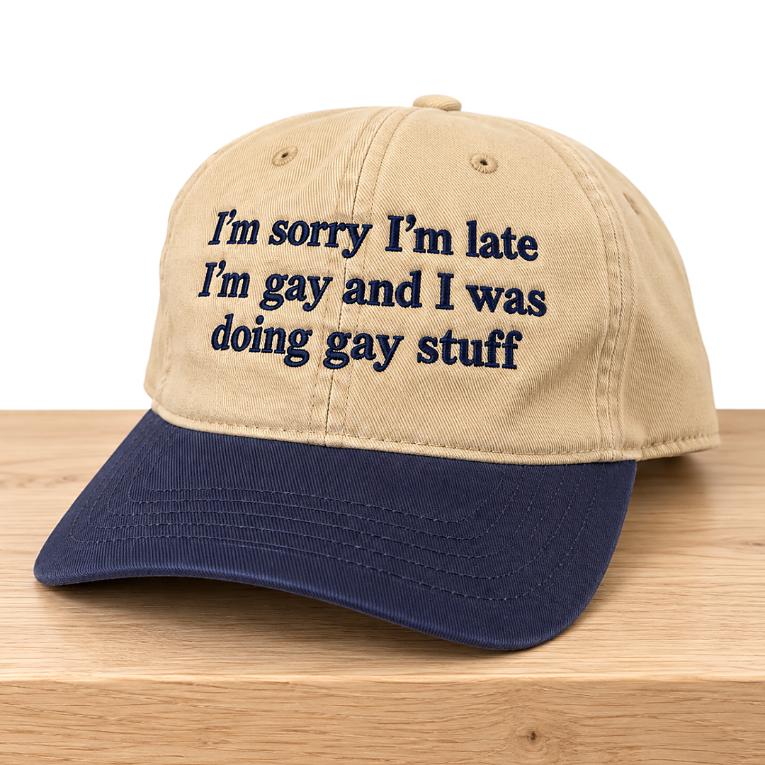 Im Sorry Im Late Im Gay And I Was Doing Gay Stuff Hat 2 Im Sorry Im Late Im Gay And I Was Doing Gay Stuff Hat 2