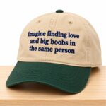 Imagine Finding Love And Big Boobs In the Same Person Hat