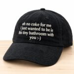 Oh No Coke For Me I Just Wanted To Be In This Tiny Bathroom With You Hat