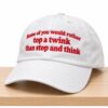 Some Of You would Rather Top A Twink Than Stop And Think Hat 5 Some Of You would Rather Top A Twink Than Stop And Think Hat 2