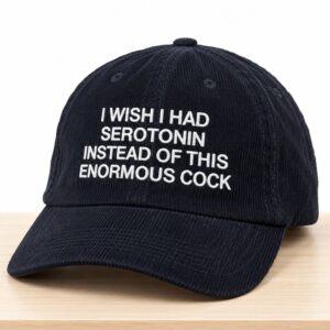 I Wish I Had Serotonin Instead of This Enormous Cock Corduroy Hat