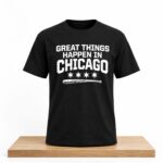 White Sox Great Things Happen In Chicago Shirt