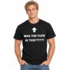 Who The Fuck Is This Shirt 3 Who The Fuck Is This Shirt