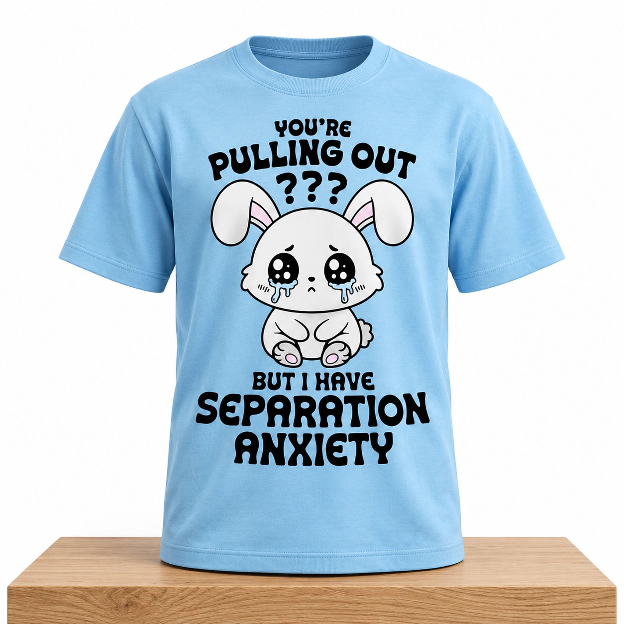 You're Pulling Out But I Have Separation Anxiety Shirt 1 Youre Pulling Out But I Have Separation Anxiety Shirt 2