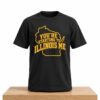 Youre Starting To Illinois Me Shirt 2
