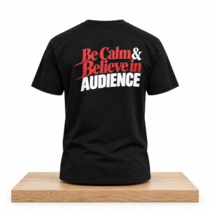 Be Calm Believe in Audience Shirt 2