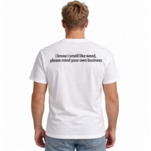 I Know I Smell Like Weed Please Mind Your Own Business Shirt 2