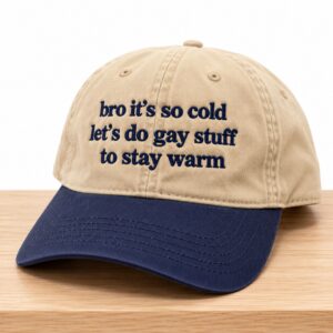 Garment Bro Its So Cold Lets Do Gay Stuff To Stay Warm Hat 2