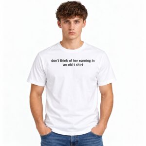 Dont Think Of Her Running In An Old Shirt 2