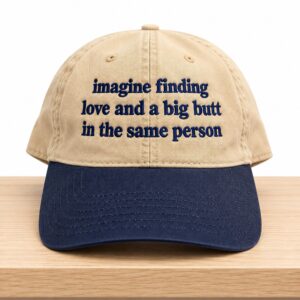 Imagine Finding Love And A Big Butt In The Same Person Hat 2